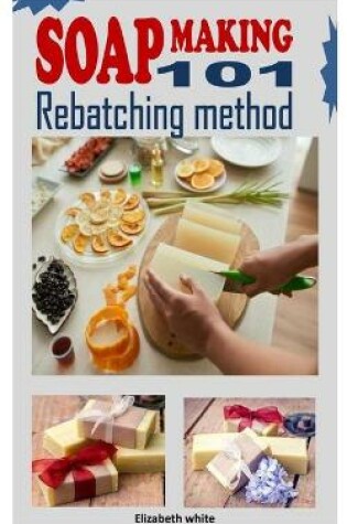Cover of Soap Making 101 Rebatching Method