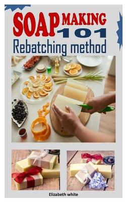 Book cover for Soap Making 101 Rebatching Method