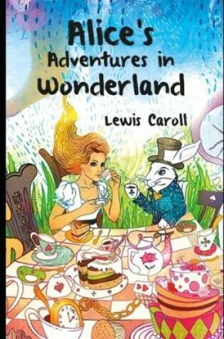 Cover of Alice's Adventures in Wonderland "The Illustrated & Detailed Annotated"