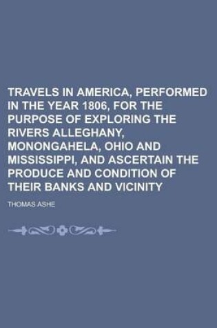 Cover of Travels in America, Performed in the Year 1806, for the Purpose of Exploring the Rivers Alleghany, Monongahela, Ohio and Mississippi, and Ascertain Th