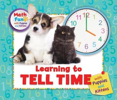 Book cover for Learning to Tell Time with Puppies and Kittens