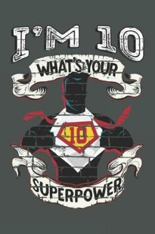 Cover of I'm 10 What's Your Superpower