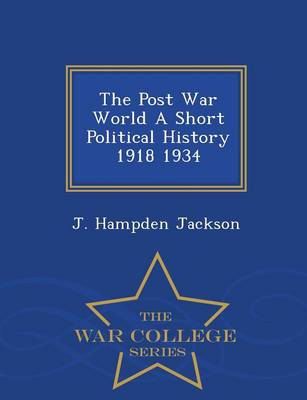 Book cover for The Post War World a Short Political History 1918 1934 - War College Series