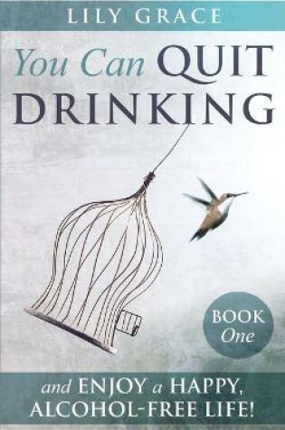 Cover of You Can Quit Drinking... and Enjoy a Happy, Alcohol-Free Life!