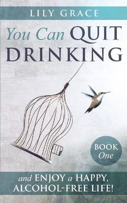 Book cover for You Can Quit Drinking... and Enjoy a Happy, Alcohol-Free Life!