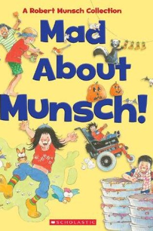 Cover of Mad about Munsch: A Robert Munsch Collection (Combined Volume)