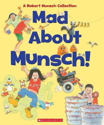 Book cover for Mad about Munsch: A Robert Munsch Collection (Combined Volume)