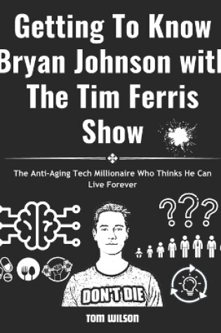 Cover of Getting To Know Bryan Johnson with The Tim Ferris Show