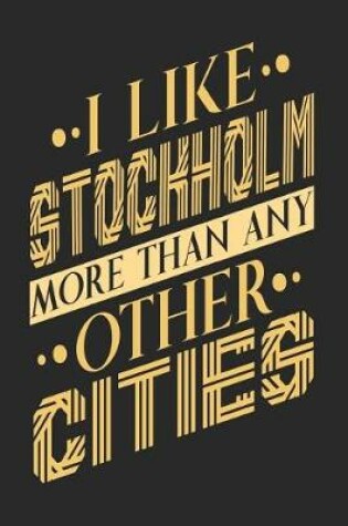 Cover of I Like Stockholm More Than Any Other Cities