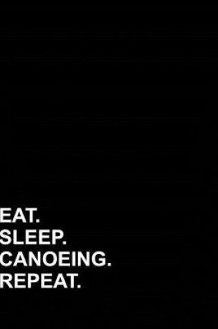 Cover of Eat Sleep Canoeing Repeat