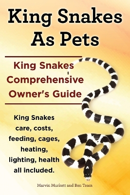 Book cover for King Snakes as Pets. King Snakes Comprehensive Owner's Guide. Kingsnakes Care, Costs, Feeding, Cages, Heating, Lighting, Health All Included.