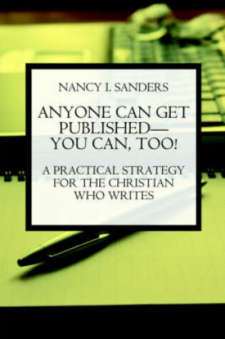 Cover of Anyone Can Get Published--You Can Too! a Practical Strategy for the Christian Who Writes