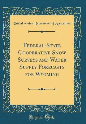 Book cover for Federal-State Cooperative Snow Surveys and Water Supply Forecasts for Wyoming (Classic Reprint)