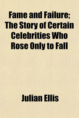 Book cover for Fame and Failure; The Story of Certain Celebrities Who Rose Only to Fall