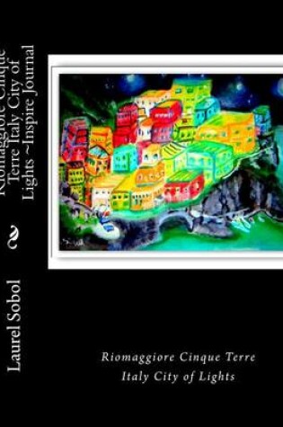 Cover of Riomaggiore Cinque Terre Italy City of Lights Inspire Journal