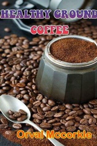 Cover of Healthy Ground Coffee