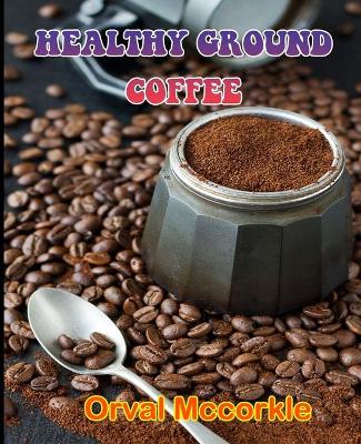 Book cover for Healthy Ground Coffee