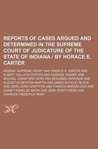 Cover of Reports of Cases Argued and Determined in the Supreme Court of Judicature of the State of Indiana - By Horace E. Carter (Volume 142)