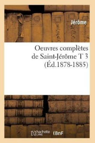 Cover of Oeuvres Completes de Saint-Jerome T 3 (Ed.1878-1885)