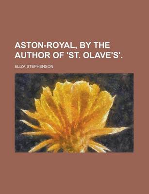 Book cover for Aston-Royal, by the Author of 'St. Olave's'.