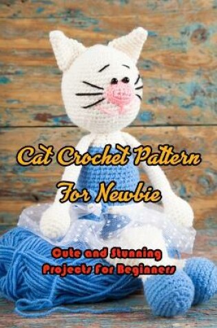 Cover of Cat Crochet Pattern For Newbie