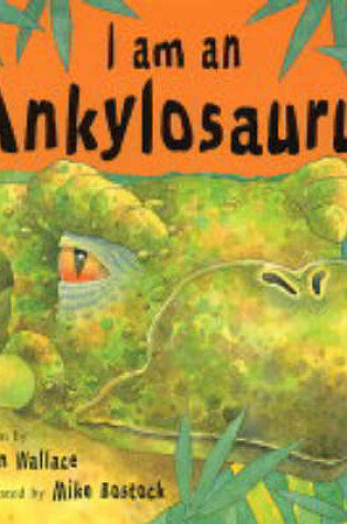 Cover of I Am An Ankylosaurus