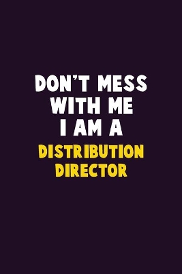 Book cover for Don't Mess With Me, I Am A Distribution Director