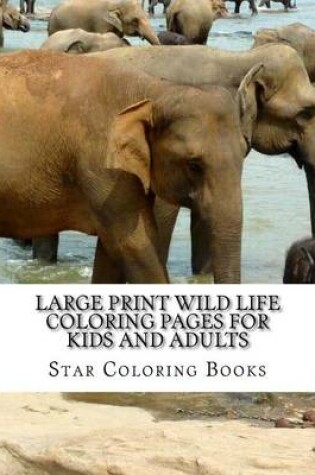 Cover of Large Print Wild Life Coloring Pages for Kids and Adults