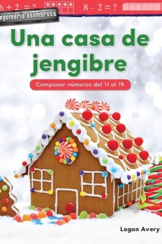 Cover of Ingenieria asombrosa: Una casa de jengibre: Componer n meros del 11 al 19