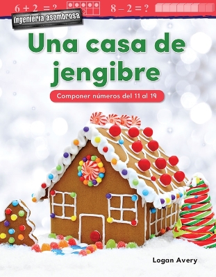 Book cover for Ingenieria asombrosa: Una casa de jengibre: Componer n meros del 11 al 19