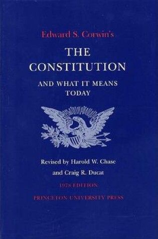 Cover of Edward S. Corwin's Constitution and What It Means Today