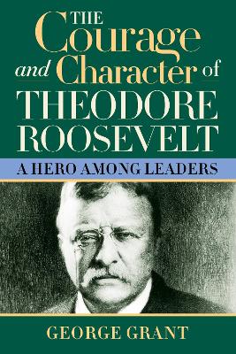 Book cover for The Courage and Character of Theodore Roosevelt