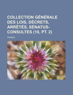 Book cover for Collection G N Rale Des Lois, D Crets, Arr T S, S Natus-Consultes (10, PT. 2)