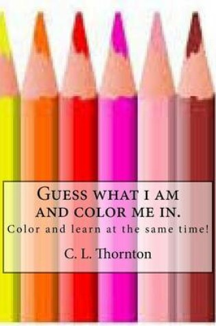 Cover of Guess what i am and color me in.