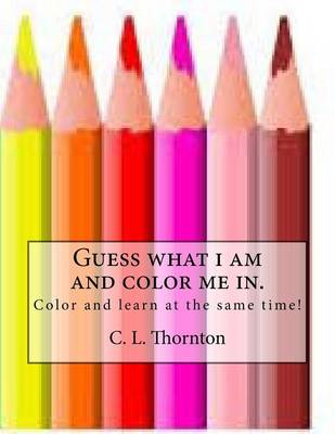 Book cover for Guess what i am and color me in.