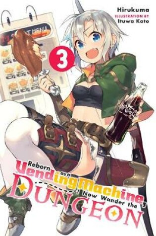 Cover of Reborn as a Vending Machine, I Now Wander the Dungeon, Vol. 3 (light novel)