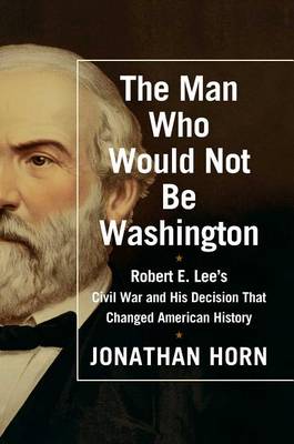 Book cover for The Man Who Would Not Be Washington