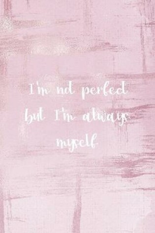 Cover of I'm Not Perfect But I'm Always Myself