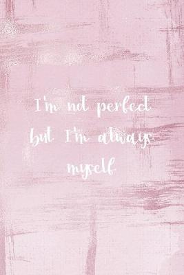 Book cover for I'm Not Perfect But I'm Always Myself