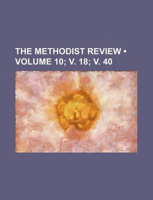 Book cover for The Methodist Review (Volume 10; V. 18; V. 40)