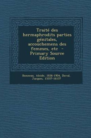 Cover of Traite Des Hermaphrodits Parties Genitales, Accouchemens Des Femmes, Etc - Primary Source Edition