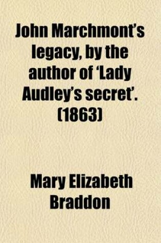 Cover of John Marchmont's Legacy, by the Author of 'Lady Audley's Secret'. (1863)