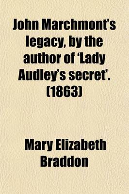 Book cover for John Marchmont's Legacy, by the Author of 'Lady Audley's Secret'. (1863)