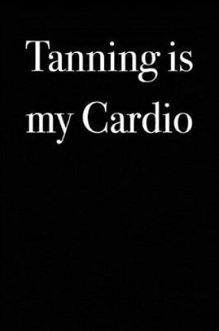 Cover of Tanning is My Cardio