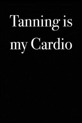 Book cover for Tanning is My Cardio