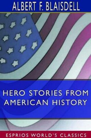 Cover of Hero Stories From American History (Esprios Classics)