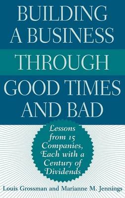 Book cover for Building a Business Through Good Times and Bad: Lessons from 15 Companies, Each with a Century of Dividends