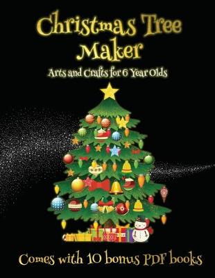 Cover of Arts and Crafts for 6 Year Olds (Christmas Tree Maker)