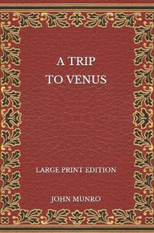 Cover of A Trip to Venus - Large Print Edition