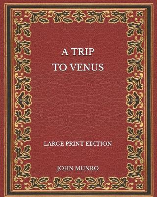 Book cover for A Trip to Venus - Large Print Edition